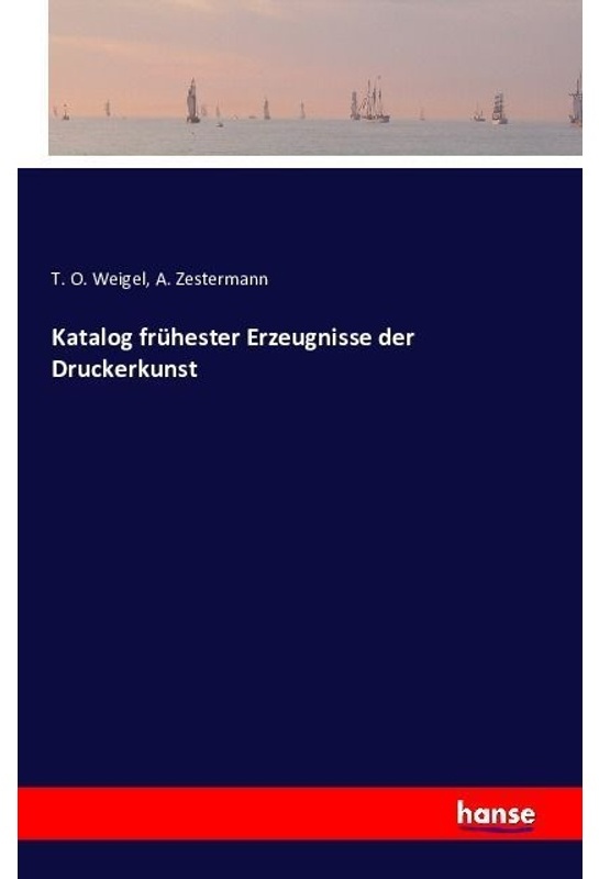 Katalog Frühester Erzeugnisse Der Druckerkunst - T. O. Weigel, A. Zestermann, Kartoniert (TB)