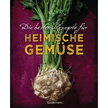 Bassermann, Edition Die besten Rezepte für heimische Gemüse. Mit Fleisch, Geflügel, Fisch und vegetarisch. Das Kochbuch für Blatt- und Kohlgemüse, Knollen, Wurzeln und ... Kürbis, Pastinake, Portulak, Steckrübe & Co.