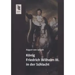 König Friedrich Wilhelm III. in der Schlacht