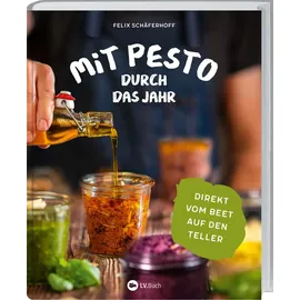 lv.buch Mit Pesto durch das Jahr: Direkt vom Beet auf den Teller. Pesto selbst machen mit saisonalen Rezepten. Was Sie aus Gemüse und Kräutern alles zaubern können: kreative Pesto-Ideen für Gartenliebhaber