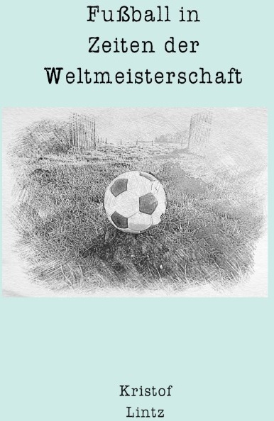 Fußball In Zeiten Der Weltmeisterschaft - Kristof Lintz  Kartoniert (TB)