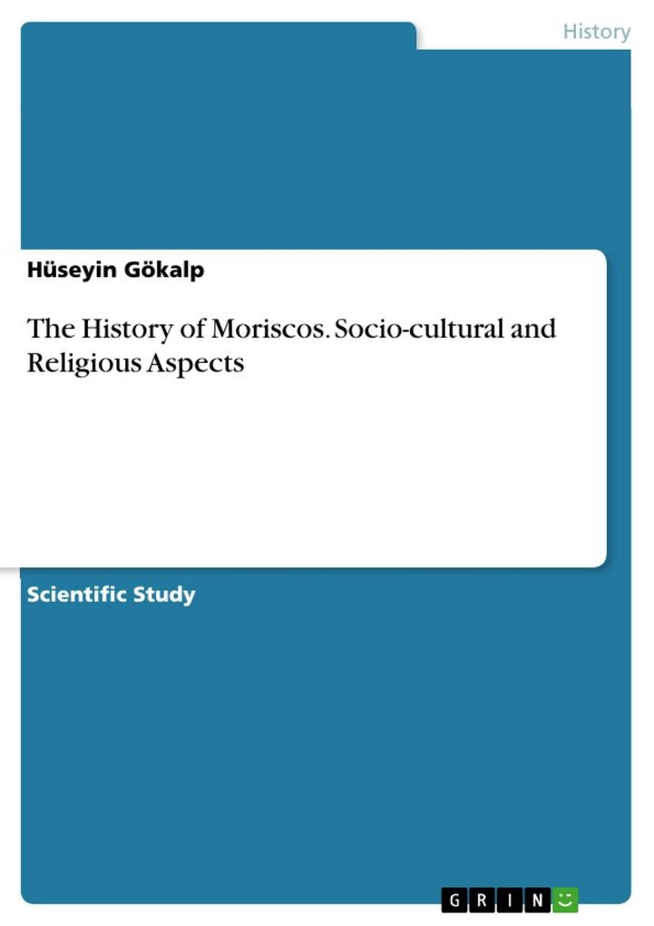 The History of Moriscos. Socio-cultural and Religious Aspects: eBook von Hüseyin Gökalp