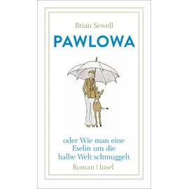 Insel Verlag Pawlowa: oder Wie man eine Eselin um die halbe Welt schmuggelt