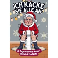 summiteer publishing Ich kacke sie alle an! Der Klo-Adventskalender mit der grantigen Weihnachtsfrau - 25 Tage voller Klo-Humor, Rätsel & Fun Facts. Das perfekte Geschenk