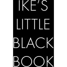 Independently published Ike's Little Black Book: The Perfect Dating Companion for a Handsome Man Named Ike. A secret place for names, phone numbers, and addresses.