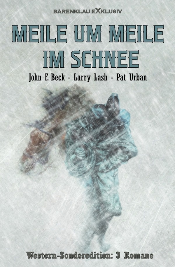 Meile Um Meile Im Schnee - Western-Sonderedition: 3 Romane - John F. Beck  Larry Lash  Pat Urban  Kartoniert (TB)