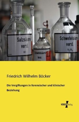 Die Vergiftungen In Forensischer Und Klinischer Beziehung - Friedrich Wilhelm Böcker  Kartoniert (TB)