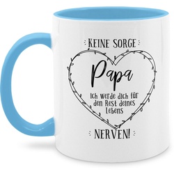 Shirtracer Tasse Keine Sorge Papa – ich werde Dich – Rest deines Lebens nerven, Keramik, Geschenk Vatertag Kaffeetasse blau