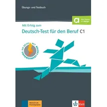 Klett Sprachen GmbH Mit Erfolg zum Deutsch-Test für den Beruf C1. Übungs- und Testbuch + Online