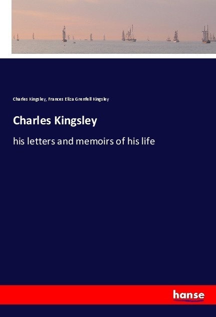 Charles Kingsley - Charles Kingsley  Frances Eliza Grenfell Kingsley  Kartoniert (TB)