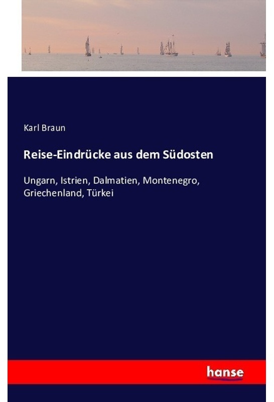 Reise-Eindrücke Aus Dem Südosten - Karl Braun  Kartoniert (TB)