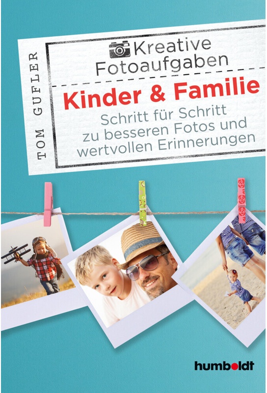 Kreative Foto-Aufgaben / Kreative Foto-Aufgaben: Kinder & Familie - Tom Gufler, Kartoniert (TB)