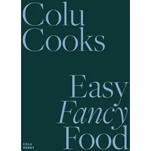 Abrams Colu Cooks: Easy Fancy Food