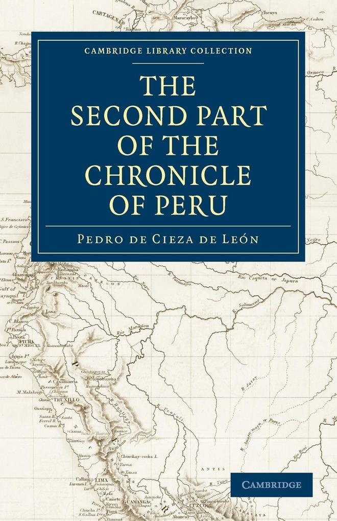 The Second Part of the Chronicle of Peru: Buch von Pedro De Cieza De Leon