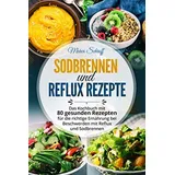 Independently published Sodbrennen und Reflux Kochbuch: Das Kochbuch mit 80 gesunden Rezepten für die richtige Ernährung bei Beschwerden mit Reflux und Sodbrennen