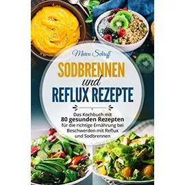 Independently published Sodbrennen und Reflux Kochbuch: Das Kochbuch mit 80 gesunden Rezepten für die richtige Ernährung bei Beschwerden mit Reflux und Sodbrennen