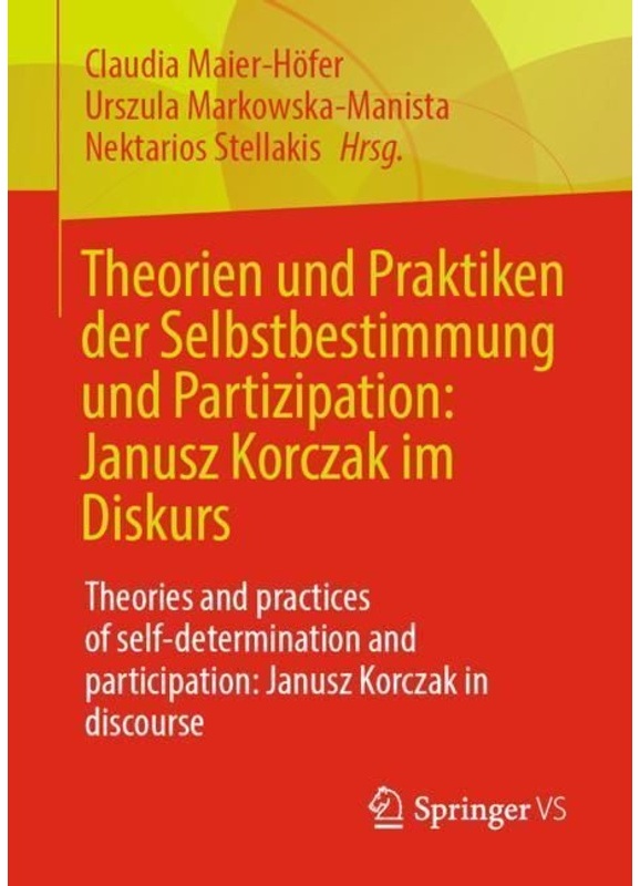 Theorien Und Praktiken Der Selbstbestimmung Und Partizipation: Janusz Korczak Im Diskurs. Theories And Practices Of Self-Determination And Participati
