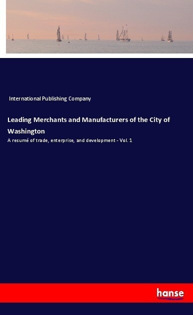 Leading Merchants and Manufacturers of the City of Washington: Taschenbuch von International Publishing Company