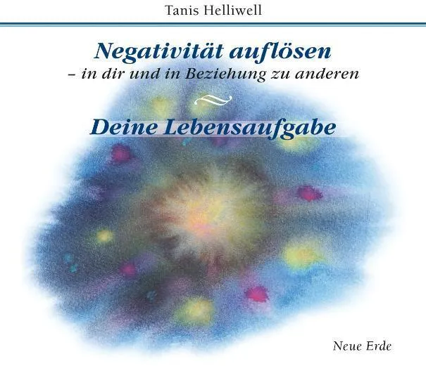 Negativität Auflösen - In Dir Und In Beziehung Zu Anderen/ Deine Lebensaufgabe - Tanis Helliwell (Hörbuch)