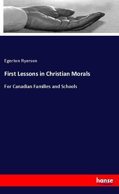First Lessons In Christian Morals - Egerton Ryerson  Kartoniert (TB)