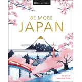 DK Eyewitness Travel Be More Japan: the art of japanese living