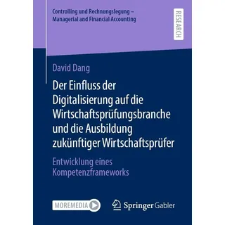 Der Einfluss der Digitalisierung auf die Wirtschaftsprüfungsbranche und die Ausbildung zukünftiger Wirtschaftsprüfer von David Dang / Springer Fachmed
