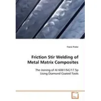 Friction Stir Welding of Metal Matrix Composites The Joining of Al 6061/SiC/17.5p Using Diamond  Coated Tools