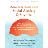 New Harbinger Overcoming Shame-Based Social Anxiety and Shyness: A CBT Workbook to Move Past Feelings of Self-Consciousness or Defectiveness and Live with Confidence