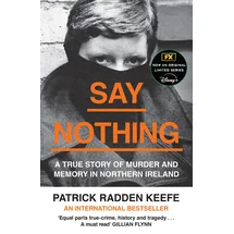 William Collins Say Nothing A True Story of Murder and Memory in Northern Ireland