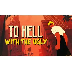 To Hell With The Ugly