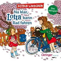 Oetinger Na klar, Lotta kann Rad fahren. Das Hörspiel: Der Kinderbuch-Klassiker von Bestseller-Autorin Astrid Lindgren als Hörspiel ab 4 Jahren