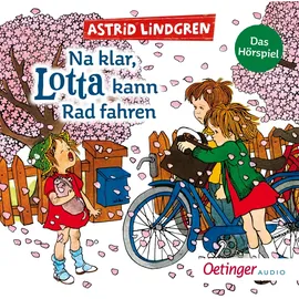 Oetinger Na klar, Lotta kann Rad fahren. Das Hörspiel: Der Kinderbuch-Klassiker von Bestseller-Autorin Astrid Lindgren als Hörspiel ab 4 Jahren