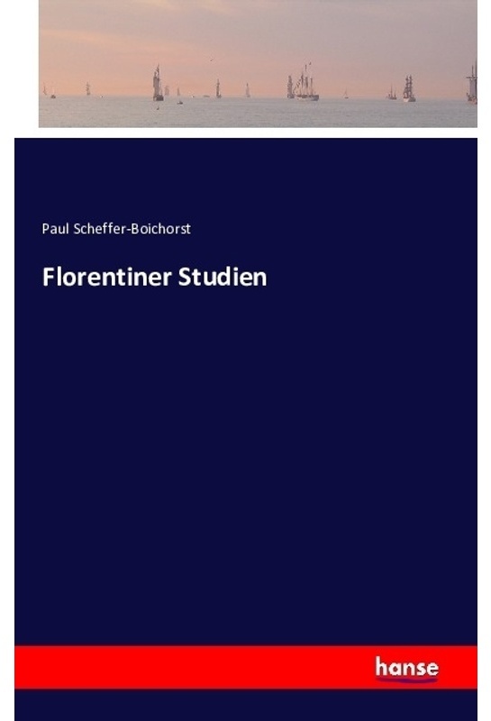 Florentiner Studien - Paul Scheffer-Boichorst, Kartoniert (TB)