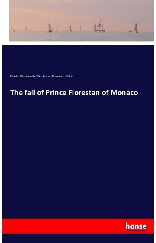 The Fall Of Prince Florestan Of Monaco - Charles Wentworth Dilke, Prinz von  Monaco Florestan, Kartoniert (TB)