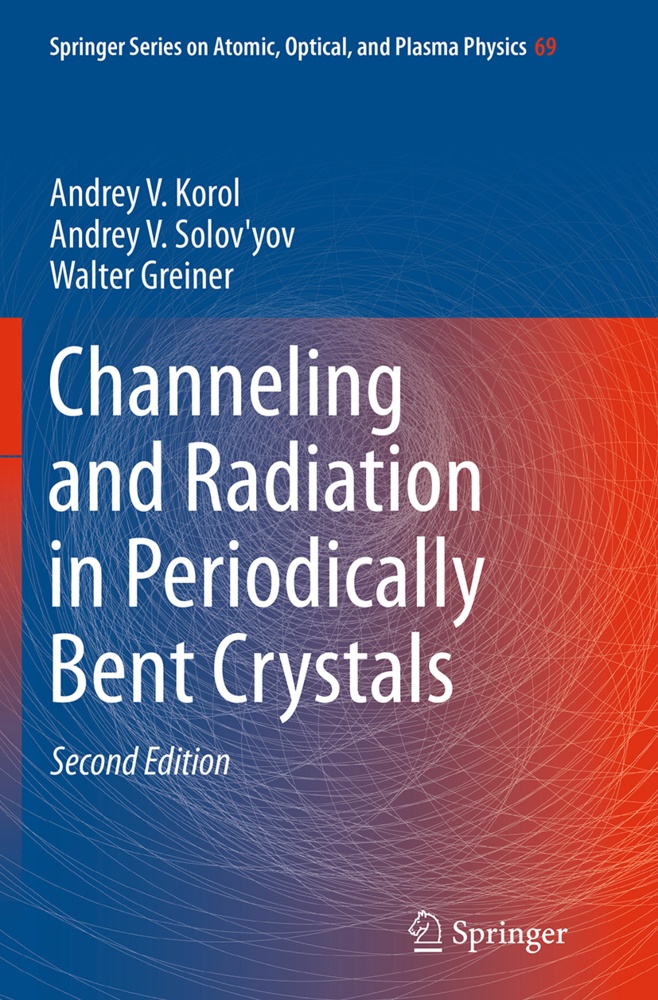 Channeling And Radiation In Periodically Bent Crystals - Andrey V. Korol  Andrey V. Solov'yov  Walter Greiner  Kartoniert (TB)