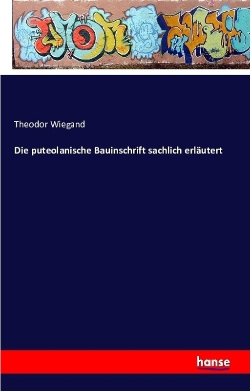 Die Puteolanische Bauinschrift Sachlich Erläutert - Theodor Wiegand, Kartoniert (TB)