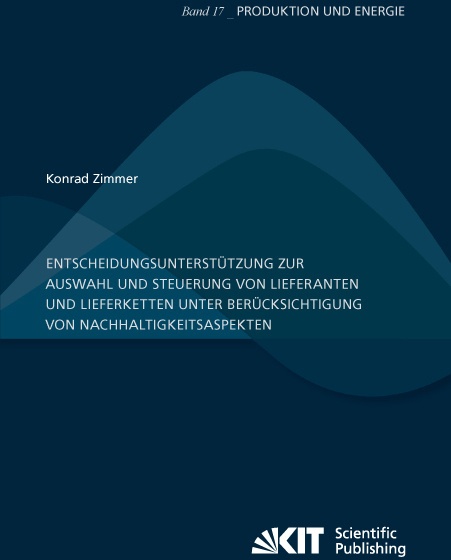Entscheidungsunterstützung Zur Auswahl Und Steuerung Von Lieferanten Und Lieferketten Unter Berücksichtigung Von Nachhaltigkeitsaspekten - Konrad Zimm