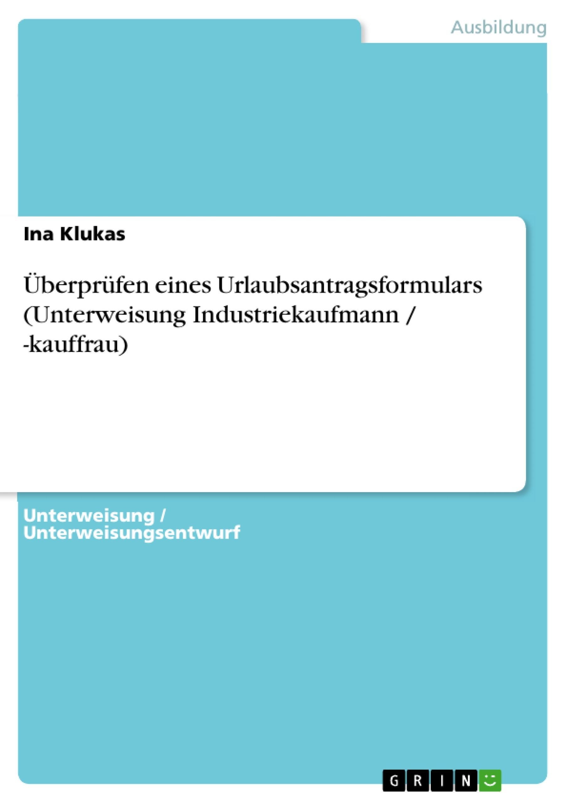 Überprüfen Eines Urlaubsantragsformulars (Unterweisung Industriekaufmann / -Kauffrau) - Ina Klukas  Kartoniert (TB)