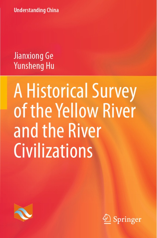 A Historical Survey Of The Yellow River And The River Civilizations - Jianxiong Ge, Yunsheng Hu, Kartoniert (TB)