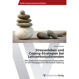 VDM Verlag Stresserleben und Coping-Strategien bei Lehramtsstudierenden: Eine explorative Erhebung bei Studierenden an der Pädagogischen Hochschule Salzburg