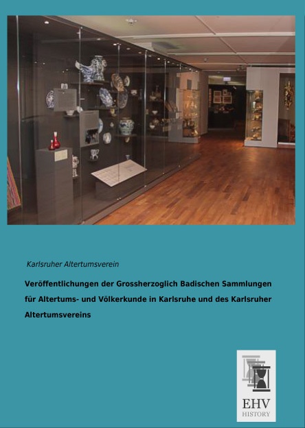 Veröffentlichungen Der Grossherzoglich Badischen Sammlungen Für Altertums- Und Völkerkunde In Karlsruhe Und Des Karlsruher Altertumsvereins  Kartonier