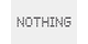 Nothing