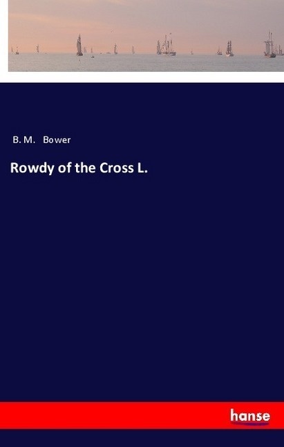 Rowdy Of The Cross L. - B. M. Bower  Kartoniert (TB)