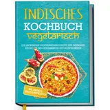 Edition Dreiblatt Indisches Kochbuch - vegetarisch: Die leckersten vegetarischen Rezepte der indis