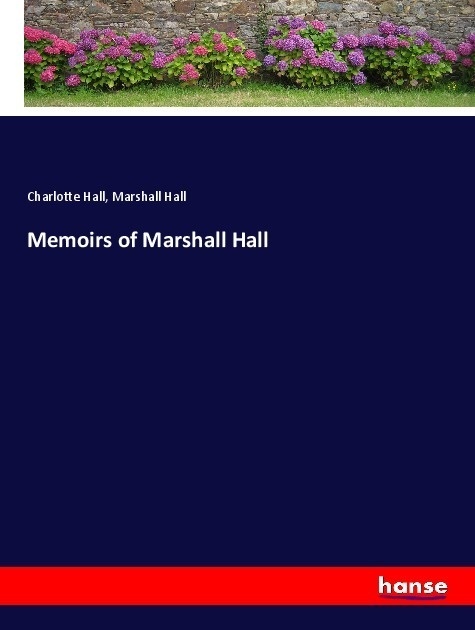 Memoirs Of Marshall Hall - Charlotte Hall  Marshall Hall  Kartoniert (TB)