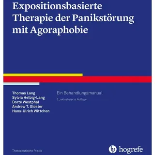 Expositionsbasierte Therapie der Panikstörung mit Agoraphobie von Thomas Lang/ Sylvia Helbig-Lang/ Dorte Westphal/ Andrew T. Gloster/ Hans-Ulrich Witt