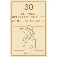 Epubli 30 stilvolle Geburtstagssprüche für Frauen ab 50: