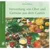 Verwertung von Obst und Gemüse aus dem Garten