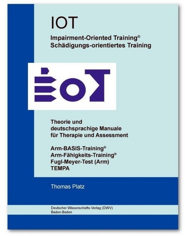 Iot. Impairment-Oriented Training. Schädigungs-Orientiertes Training. Theorie Und Deutschsprachige Manuale Für Therapie Und Assessment - Thomas Platz,
