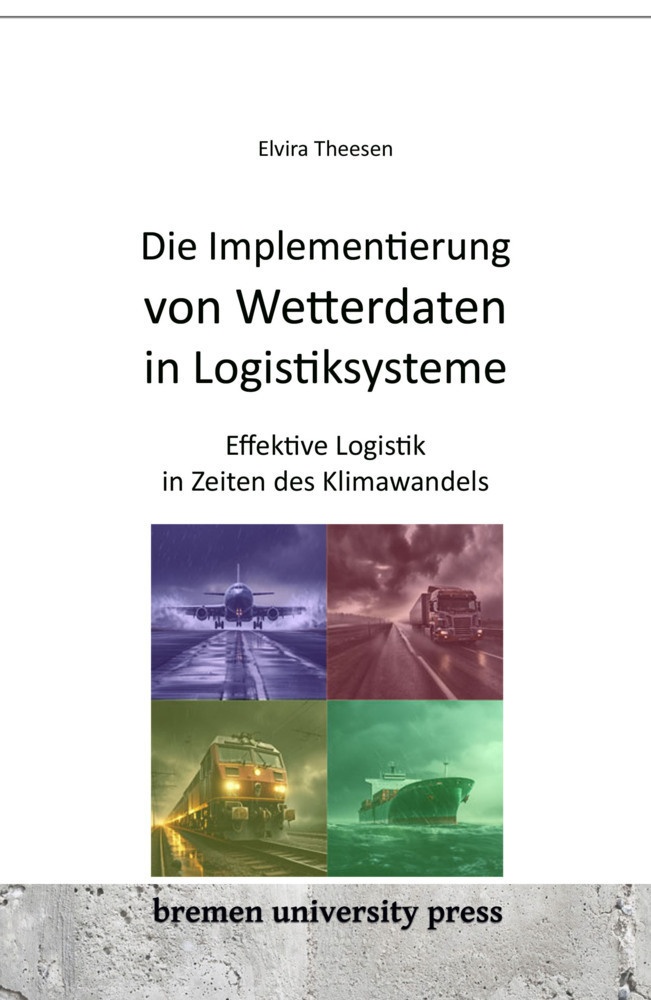 Die Implementierung Von Wetterdaten In Logistiksysteme - Elvira Theesen  Kartoniert (TB)